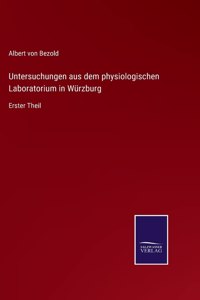 Untersuchungen aus dem physiologischen Laboratorium in Würzburg