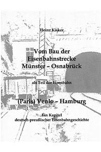 Vom Bau der Eisenbahnstrecke Münster-Osnabrück, als Teil der Eisenbahn (Paris) Venlo-Hamburg