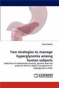 Two strategies to manage hyperglycemia among human subjects