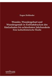 Wunder, Wundergeburt und Wundergestalt in Einblattdrucken des fünfzehnten bis achtzehnten Jahrhunderts