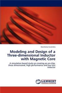 Modeling and Design of a Three-dimensional Inductor with Magnetic Core