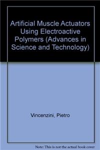 Artificial Muscle Actuators Using Electroactive Polymers: Papers from the Focused Session A-12 'artificial Muscle Actuators Using Electroactive Polymers' of Symposium A 'smart Materials and Micro/nanosystems' and Symposium E 'mining Smartness from N