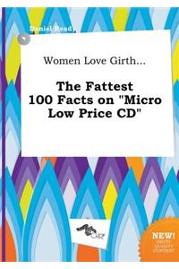 Women Love Girth... the Fattest 100 Facts on Micro Low Price CD