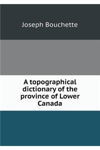 A topographical dictionary of the province of Lower Canada