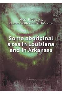 Some Aboriginal Sites in Louisiana and in Arkansas