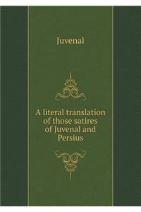 A Literal Translation of Those Satires of Juvenal and Persius