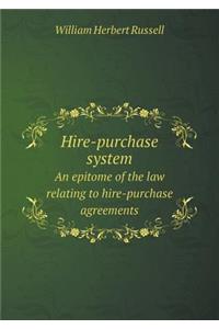 Hire-Purchase System an Epitome of the Law Relating to Hire-Purchase Agreements