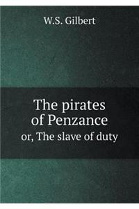 The Pirates of Penzance Or, the Slave of Duty