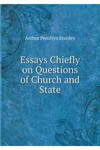 Essays Chiefly on Questions of Church and State
