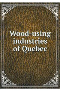 Wood-Using Industries of Quebec