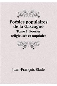 Poésies Populaires de la Gascogne Tome 1. Poésies Religieuses Et Nuptiales