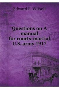 Questions on A manual for courts-martial U.S. army 1917
