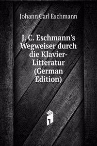 J. C. Eschmann's Wegweiser durch die Klavier-Litteratur (German Edition)