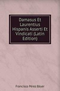 Damasus Et Laurentius Hispanis Asserti Et Vindicati (Latin Edition)