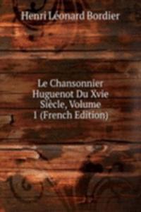 Le Chansonnier Huguenot Du Xvie Siecle, Volume 1 (French Edition)