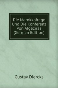 Die Marokkofrage Und Die Konferenz Von Algeciras (German Edition)