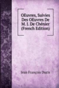 OEuvres, Suivies Des OEuvres De M. J. De Chenier (French Edition)