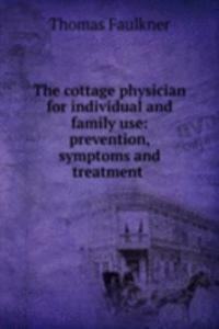 cottage physician for individual and family use: prevention, symptoms and treatment .