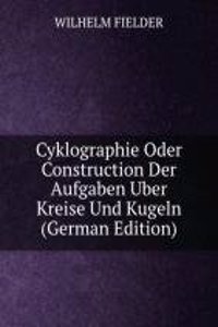 Cyklographie Oder Construction Der Aufgaben Uber Kreise Und Kugeln (German Edition)
