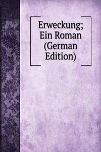 Erweckung; Ein Roman (German Edition)