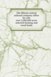 Illinois central railroad company offers for sale over 2,000,000 acres selected farming and wood lands