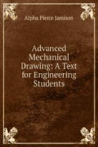 Advanced Mechanical Drawing: A Text for Engineering Students