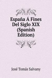 Espana A Fines Del Siglo XIX (Spanish Edition)