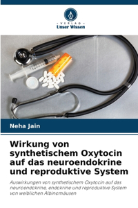Wirkung von synthetischem Oxytocin auf das neuroendokrine und reproduktive System