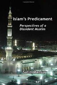 Islam’s Predicament : Perspectives of a Dissident Muslim