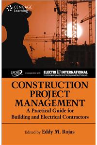 Construction Project Management: A Practical Guide for Building and Electrical Contractors