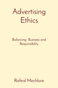 Advertising Ethics Balancing Business And Responsibility