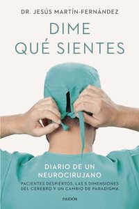 Dime que sientes: Diario de un neurocirujano. Pacientes despiertos, las 5 dimensiones del cerebro y un cambio de paradigma