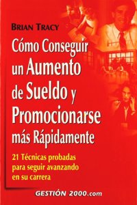 Como Conseguir Un Aumento de Sueldo y Promocionarse Mas Rapidamente