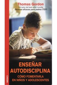 Ensenar autodisciplina : como fomentarla en ninos y adolescentes