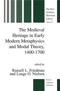 Medieval Heritage in Early Modern Metaphysics and Modal Theory, 1400-1700