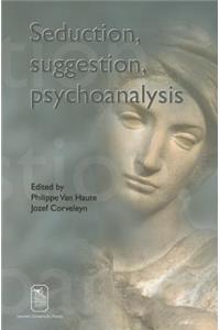 Seduction, Suggestion, Psychoanalysis