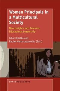 Women Principals in a Multicultural Society: New Insights Into Feminist Educational Leadership
