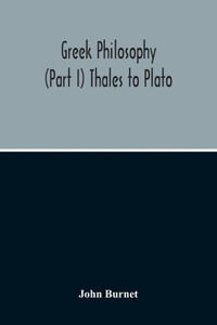 Greek Philosophy; (Part I) Thales To Plato