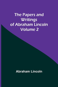 Papers and Writings of Abraham Lincoln - Volume 2
