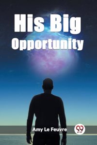 His Big Opportunity (Edition2023)