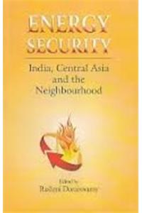 Energy Security :India,Central Asia and the Neighbourhood