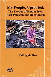 My People, Uprooted: The Exodus of Hindus from East Pakistan and Bangladesh