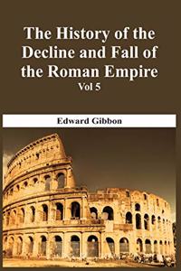 History Of The Decline And Fall Of The Roman Empire - Vol 5