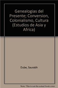 Genealogias del Presente; Conversion, Colonialismo, Cultura