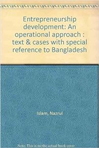 Entrepreneurship development: An operational approach : text & cases with special reference to Bangladesh