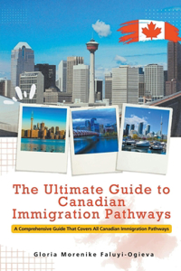 Ultimate Guide to Canadian Immigration Pathways