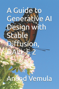 Guide to Generative AI Design with Stable Diffusion, DALL-E 2