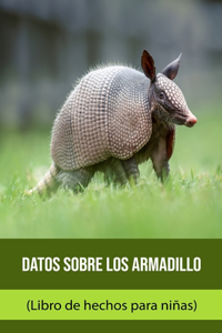 Datos sobre los Armadillo (Libro de hechos para niñas)