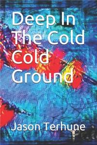 Deep In The Cold Cold Ground