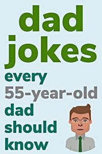 Dad Jokes Every 55 Year Old Dad Should Know